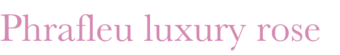 Phrafleu luxury rose